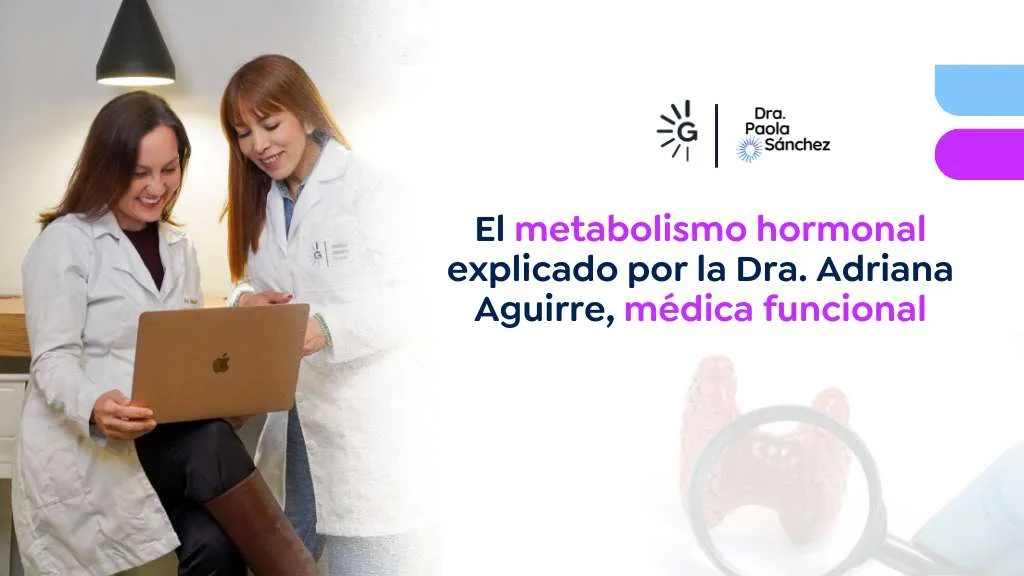 Metabolismo hormonal explicado por las doctoras Paola Sánchez y Adriana Aguirre - Pérdida de peso en Bogotá Colombia - medicina funcional