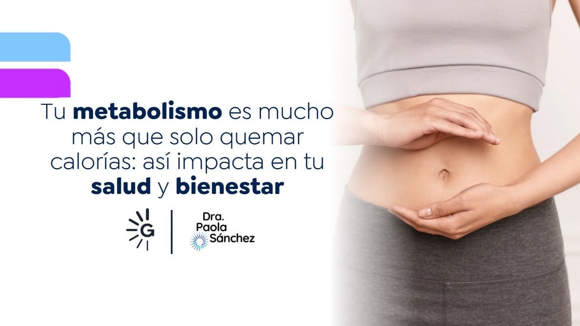 Tu metabolismo es mucho más que solo la quema de calorías-Dra. Paola Sánchez