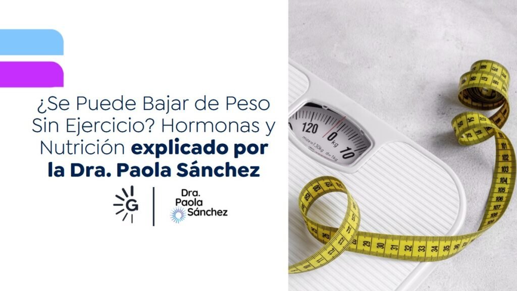 Bajar de peso sin ejercicio-Dra. Paola Sánchez