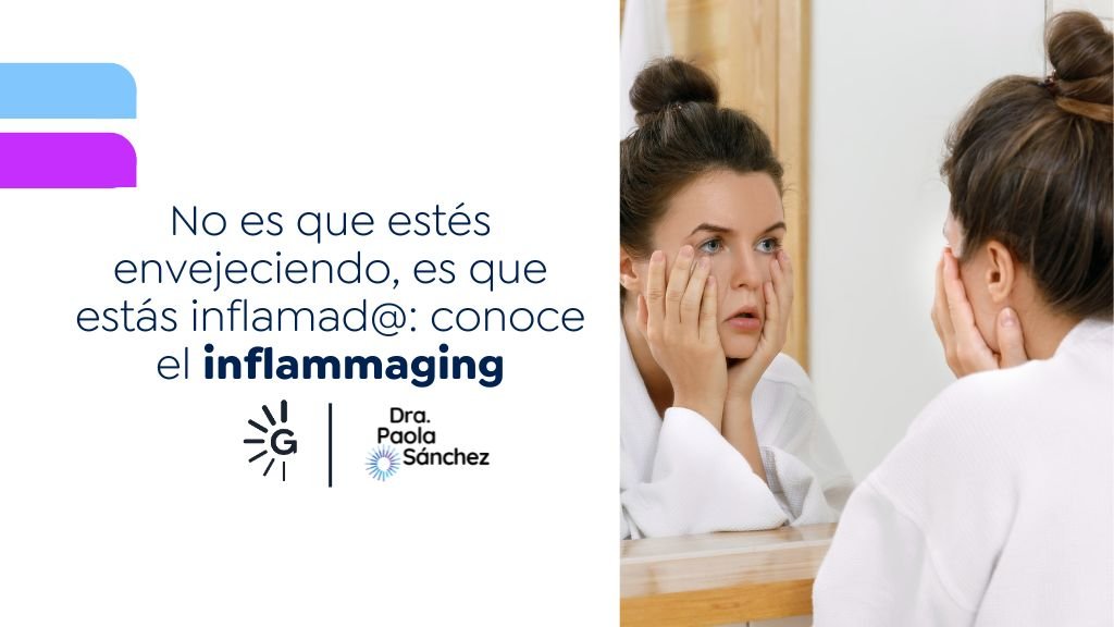 Inflammaging explicado por la Dra. Paola Sánchez