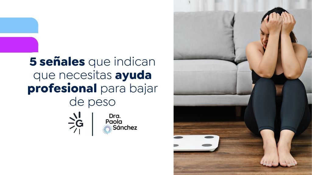 5 señales de que necesitas ayuda para bajar de peso - Dra. Paola Sánchez - Bogotá, Colombia