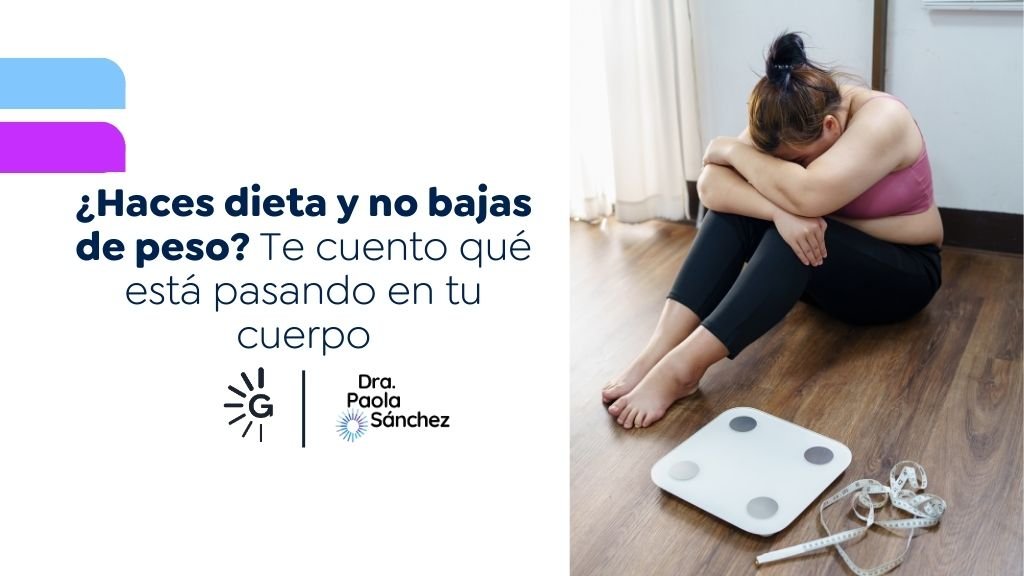 Hago dieta y no bajo de peso - Dra. Paola Sánchez, experta en pérdida de peso