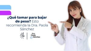 Medicamentos para bajar de peso-Dra. Paola Sánchez