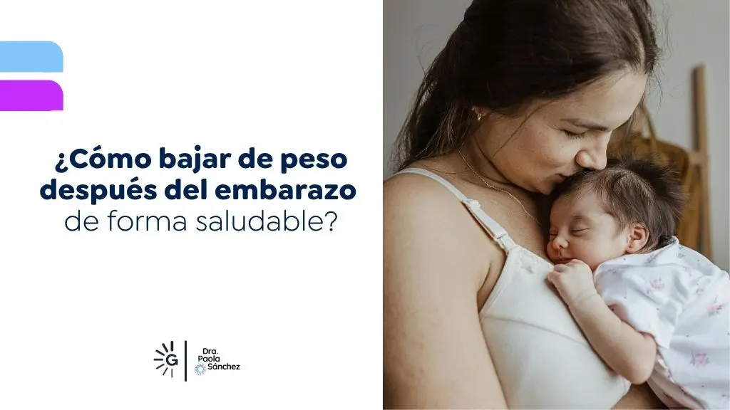 Cómo bajar de peso después del embarazo de forma saludable - Dra Paola Sánchez