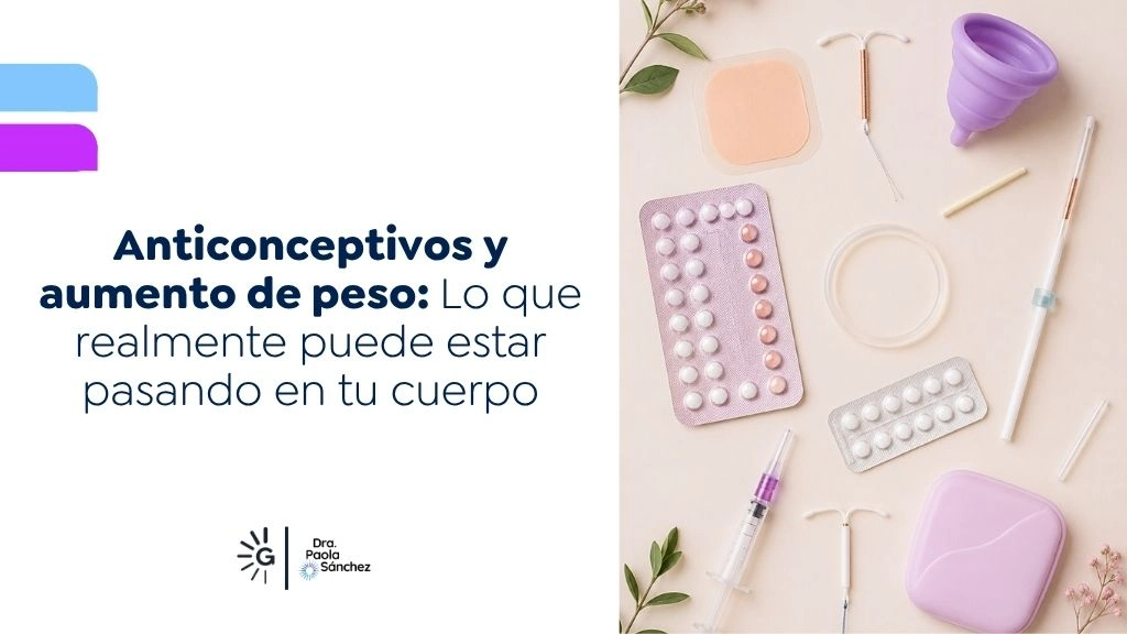 Anticonceptivos y aumento de peso Lo que realmente puede estar pasando en tu cuerpo - Dra Paola Sanchez