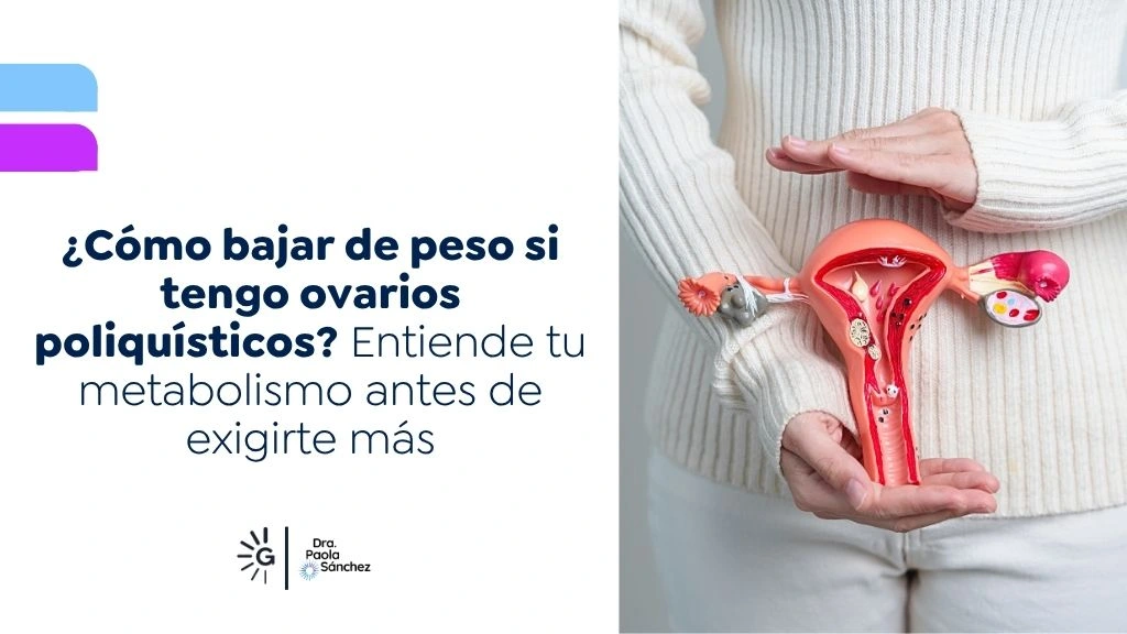 Cómo bajar de peso si tengo ovarios poliquísticos Entiende tu metabolismo antes de exigirte más - Dra Paola Sanchez