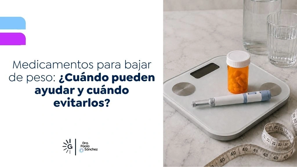 Medicamentos para bajar de peso Cuándo pueden ayudar y cuándo evitarlos - Dra Paola Sanchez