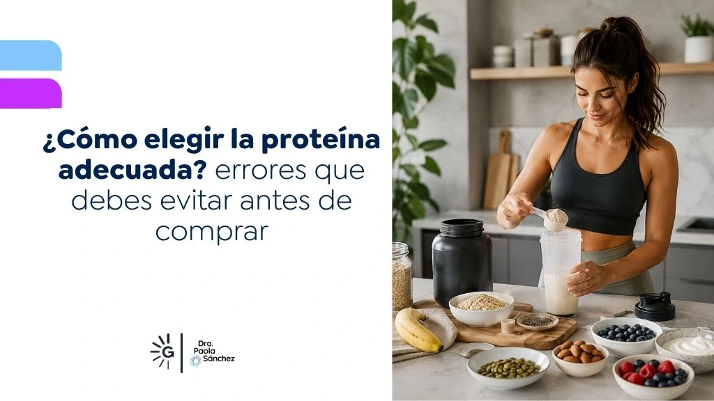 Cómo elegir la proteína adecuada errores que debes evitar antes de comprar - Dra Paola Sanchez