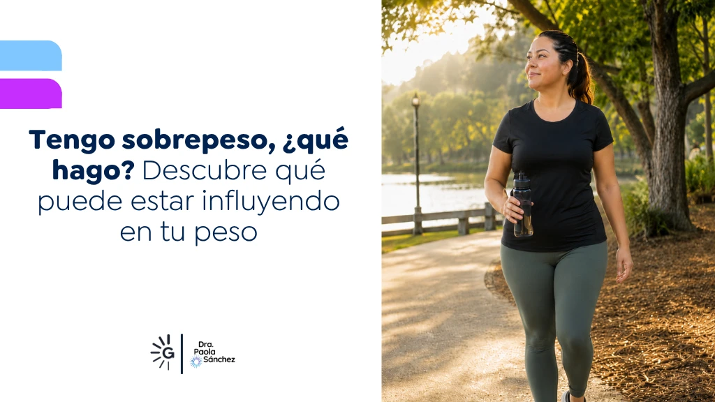 Tengo sobrepeso, qué hago Descubre qué puede estar influyendo en tu peso - Dra Paola Sanchez