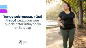 Tengo sobrepeso qué hago descubre qué puede estar influyendo en tu peso - Dra. Paola Sánchez - Bogotá 1