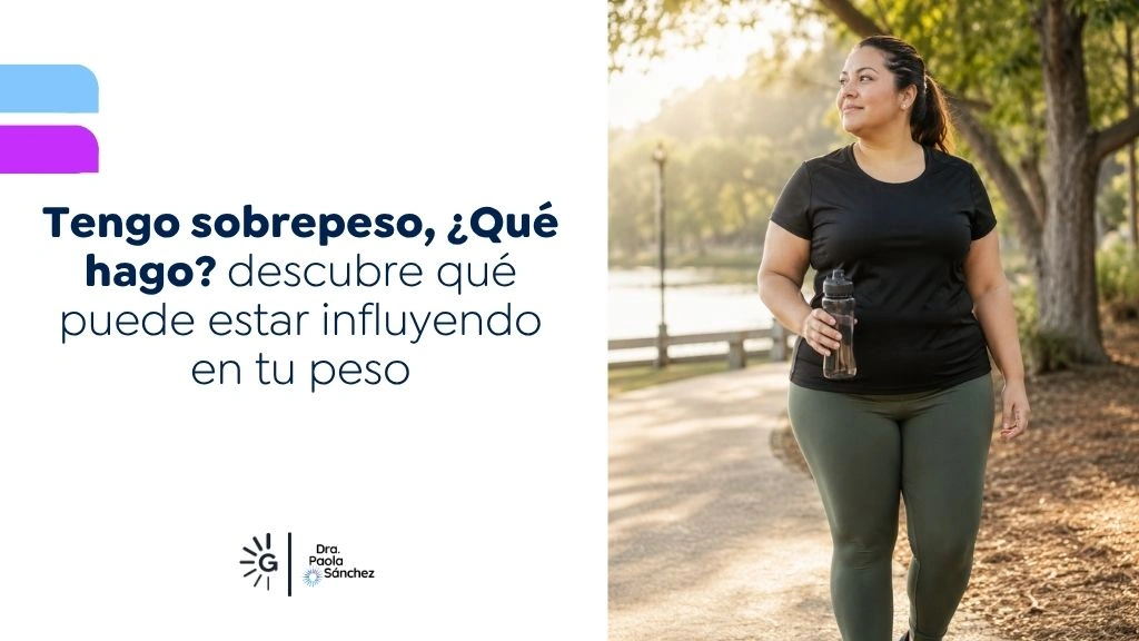 Tengo sobrepeso qué hago descubre qué puede estar influyendo en tu peso - Dra. Paola Sánchez - Bogotá 1