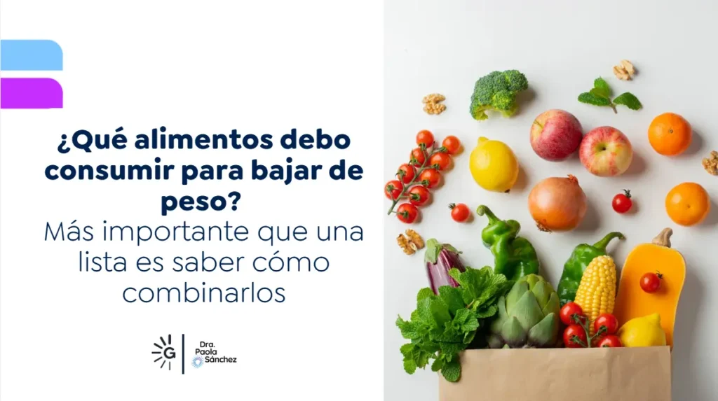Qué alimentos debo consumir para bajar de peso- Dra. Paola Sánchez