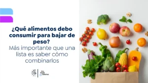 Qué alimentos debo consumir para bajar de peso- Dra. Paola Sánchez